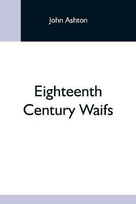 Eighteenth Century Waifs - John Ashton - cover