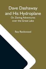 Dave Dashaway And His Hydroplane; Or, Daring Adventures Over The Great Lake