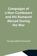 Campaigns Of A Non-Combatant And His Romaunt Abroad During The War