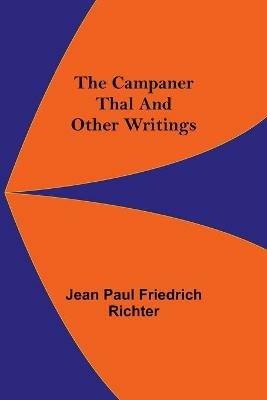 The Campaner Thal And Other Writings - Jean Paul Friedrich Richter - cover
