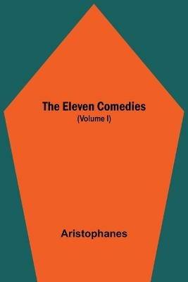 The Eleven Comedies (Volume I) - Aristophanes - cover