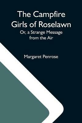 The Campfire Girls Of Roselawn; Or, A Strange Message From The Air - Margaret Penrose - cover