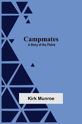 Campmates: A Story Of The Plains - Kirk Munroe - cover