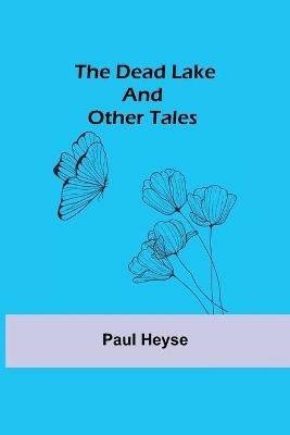 The Dead Lake and Other Tales - Paul Heyse - cover