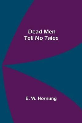 Dead Men Tell No Tales - E W Hornung - cover