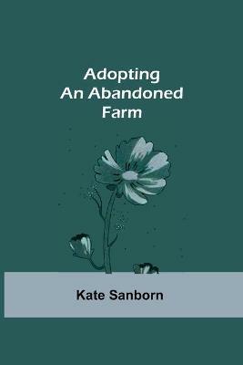 Adopting an Abandoned Farm - Kate Sanborn - cover