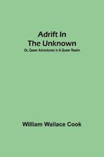 Adrift in the Unknown; or, Queer Adventures in a Queer Realm