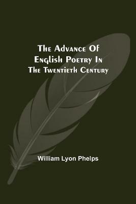 The Advance of English Poetry in the Twentieth Century - William Lyon Phelps - cover