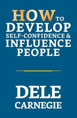 How to Develop Self-Confidence & Influence People - Dale Carnegie - cover