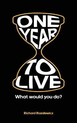 One year to live - Richard Rozalewicz - cover
