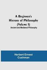 A Beginner's History of Philosophy (Volume I): Ancient and Mediaeval Philosophy