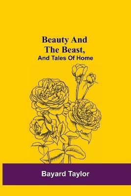 Beauty and the Beast, and Tales of Home - Bayard Taylor - cover