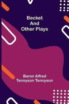 Becket and other plays - Baron Alfred Tennyson Tennyson - cover