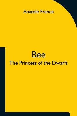 Bee; The Princess of the Dwarfs - Anatole France - cover