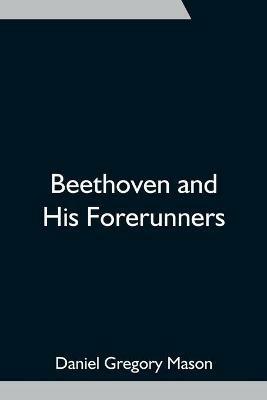 Beethoven and His Forerunners - Daniel Gregory Mason - cover