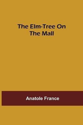 The Elm-tree on the Mall - Anatole France - cover