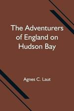 The Adventurers of England on Hudson Bay