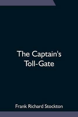 The Captain's Toll-Gate - Frank Richard Stockton - cover