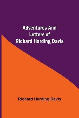 Adventures and Letters of Richard Harding Davis - Richard Harding Davis - cover