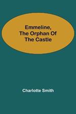 Emmeline, the Orphan of the Castle