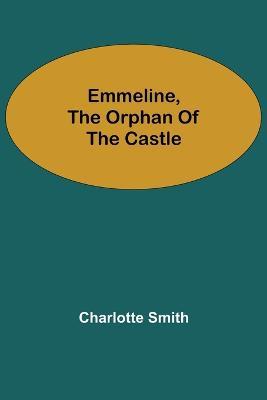 Emmeline, the Orphan of the Castle - Charlotte Smith - cover