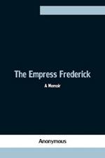 The Empress Frederick: a memoir