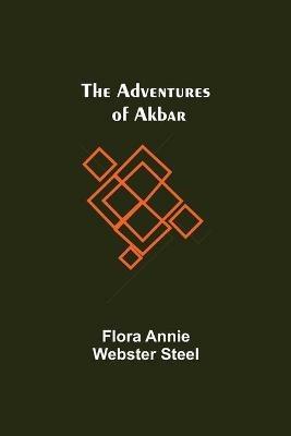 The Adventures of Akbar - Flora Annie Webster Steel - cover