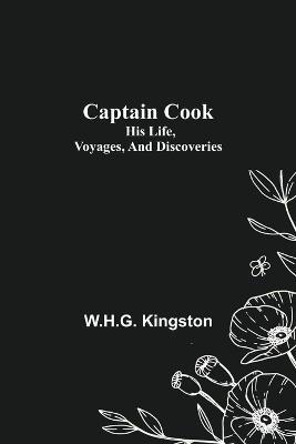 Captain Cook; His Life, Voyages, and Discoveries - W H G Kingston - cover