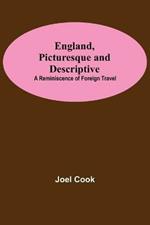 England, Picturesque And Descriptive: A Reminiscence Of Foreign Travel