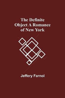 The Definite Object A Romance Of New York - Jeffery Farnol - cover