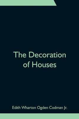 The Decoration of Houses - Edith Wharton Ogden Codman - cover