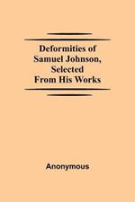 Deformities Of Samuel Johnson, Selected From His Works