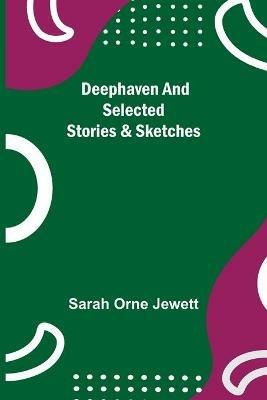 Deephaven and Selected Stories & Sketches - Sarah Orne Jewett - cover