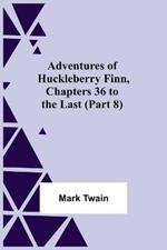 Adventures Of Huckleberry Finn, Chapters 36 To The Last (Part 8)