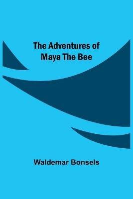 The Adventures Of Maya The Bee - Waldemar Bonsels - cover