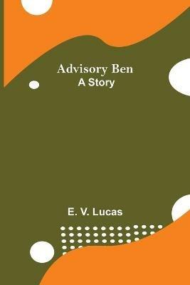 Advisory Ben: A Story - E V Lucas - cover