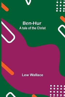 Ben-Hur: A Tale Of The Christ - Lew Wallace - cover