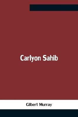 Carlyon Sahib - Gilbert Murray - cover