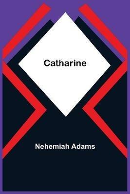 Catharine - Nehemiah Adams - cover