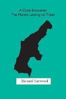 A Close Encounter: The Marine Landing on Tinian - Richard Harwood - cover
