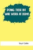 Doing Their Bit: War Work at Home - Boyd Cable - cover