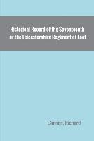 Historical Record of the Seventeenth, or the Leicestershire Regiment of Foot