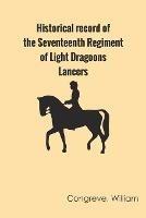 Historical record of the Seventeenth Regiment of Light Dragoons;-Lancers - Richard Cannon - cover