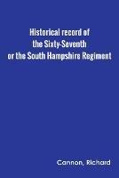 Historical record of the Sixty-Seventh, or the South Hampshire Regiment