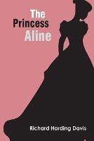 The Princess Aline - Richard Harding Davis - cover