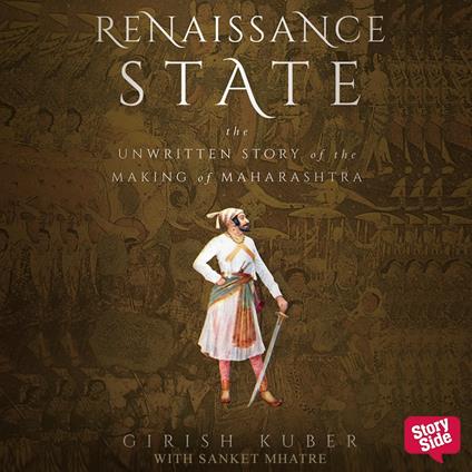 RENAISSANCE STATE THE UNWRITTEN STORY OF THE MAKING OF MAHARASHTRA