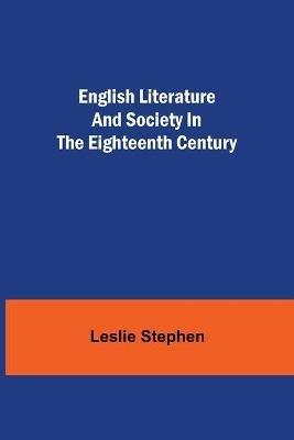 English Literature and Society in the Eighteenth Century - Leslie Stephen - cover