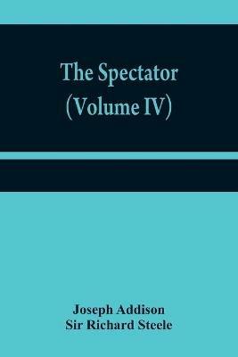 The Spectator (Volume IV) - Joseph Addison,Richard Steele - cover