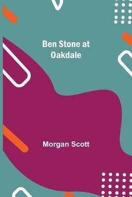 Ben Stone At Oakdale - Morgan Scott - cover