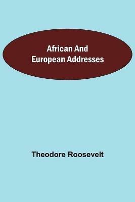 African and European Addresses - Theodore Roosevelt - cover